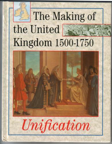 The making of the United Kingdom 1500-1750: Unifcation
