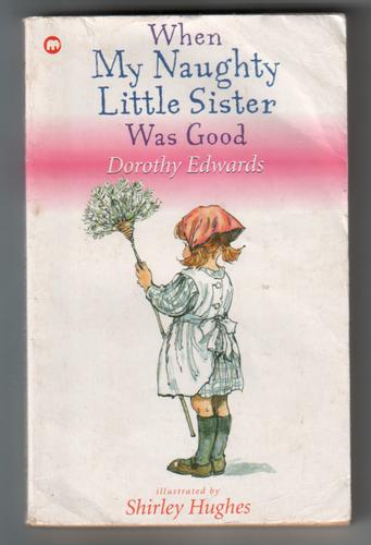 When My Naughty Little Sister Was Good Dorothy Edwards and Shirley Hughes