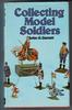 Collecting model soldiers by John G. Garratt