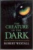The Creature in the Dark by Robert Westall