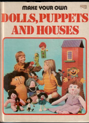 Make your own Dolls, Puppets and Houses