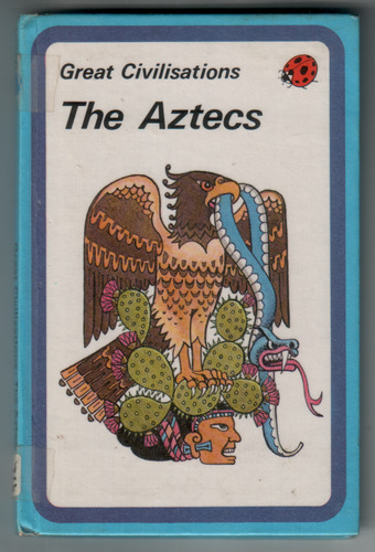Great Civilisations: The Aztecs