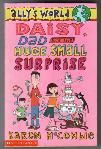 Ally's World: Daisy, Dad and the Huge, Small Surprise