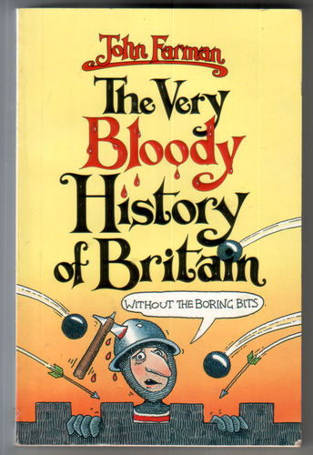 The Very Bloody History of Britain (without the Boring Bits)