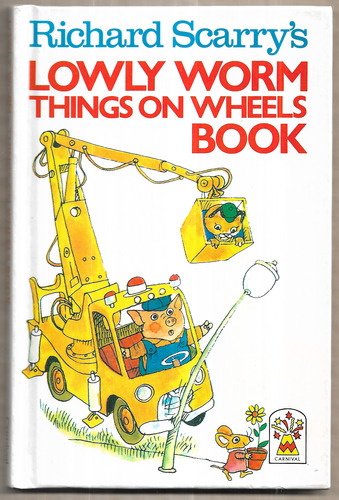 Richard Scarry's Lowly Worm Things on Wheels Book