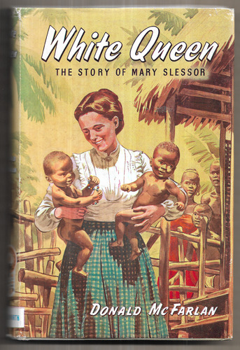 White Queen: The Story of Mary Slessor