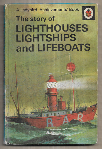 The Story of Lighthouses Lightships and Lifeboats
