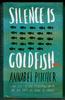 Silence is goldfish by Annabel Pitcher