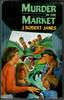 Murder in the Market by Robert J. Janes