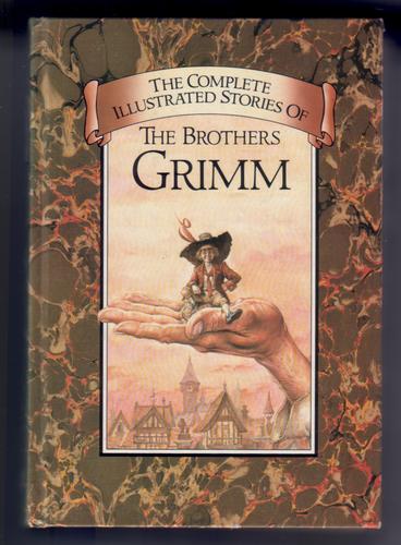 The Complete Illustrated Stories of the Brothers Grimm