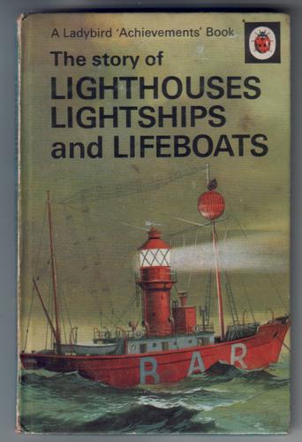 The Story of Lighthouses Lightships and Lifeboats