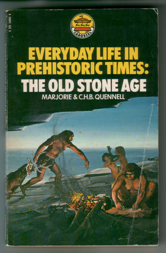 Everyday Life in Prehistoric Times: The Old Stone Age