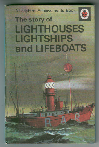The Story of Lighthouses Lightships and Lifeboats